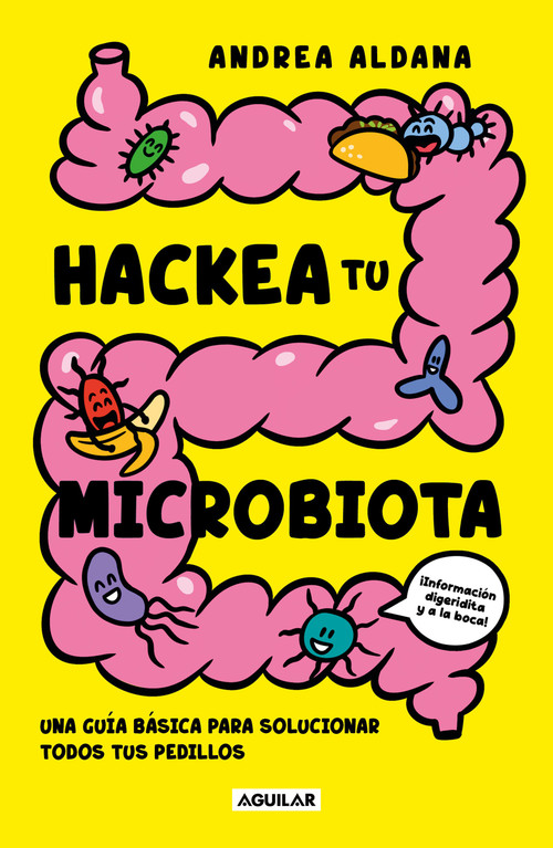Hackea tu microbiota / Hack Your Microbiome (Spanish Edition) by Andrea Aldana, 9786073874557