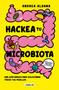 Hackea tu microbiota / Hack Your Microbiome (Spanish Edition) by Andrea Aldana, 9786073874557