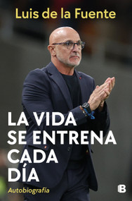 La vida se entrena cada día / Life is a daily practice (Spanish Edition) by Luis De La Fuente, 9788466682961