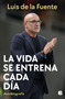 La vida se entrena cada día / Life is a daily practice (Spanish Edition) by Luis De La Fuente, 9788466682961