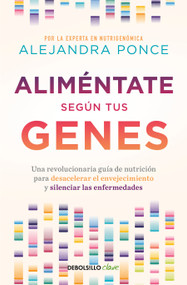 Aliméntate según tus genes / Eat According to Your Genes (Spanish Edition) by Alejandra Ponce, 9786073872935