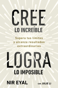 Cree lo increíble, logra lo imposible / Beyond Belief (Spanish Edition) by Nir Eyal, 9786073875158