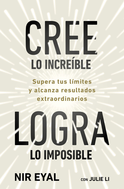 Cree lo increíble, logra lo imposible / Beyond Belief (Spanish Edition) by Nir Eyal, 9786073875158