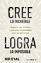Cree lo increíble, logra lo imposible / Beyond Belief (Spanish Edition) by Nir Eyal, 9786073875158