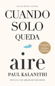 Cuando solo queda aire / When Breath Becomes Air (Spanish Edition) by Paul Kalanithi, Abraham Verghese, 9798890988119