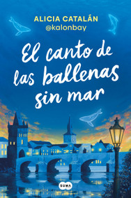 El canto de las ballenas sin mar / The Song of the Whales Without a Sea (Spanish Edition) by Alicia Catalán Ródenas, 9788410257047