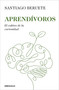 Aprendívoros / Aprendívoros (Spanish Edition) by Santiago Beruete, 9788466390316