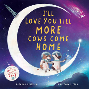 I'll Love You Till More Cows Come Home by Kathryn Cristaldi, Kristyna Litten, 9780063574670