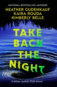 Take Back the Night (A Novel) by Heather Gudenkauf, Kaira Rouda, Kimberly Belle, 9780778332992