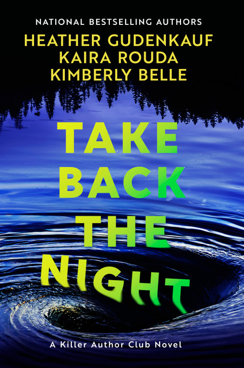 Take Back the Night (A Novel) by Heather Gudenkauf, Kaira Rouda, Kimberly Belle, 9780778332992