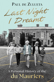 Last Night I Dreamt (A Personal History of the Du Mauriers) by Paul de Zulueta, 9781335002594