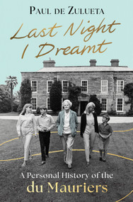 Last Night I Dreamt (A Personal History of the du Mauriers) by Paul de Zulueta, 9781335002594