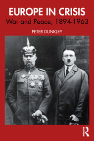 Europe in Crisis (War and Peace, 1894-1963) by Peter Dunkley, 9781041379430