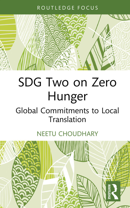 SDG 2 on Zero Hunger (Global Commitments to Local Translation) by Neetu Choudhary, 9781032427102
