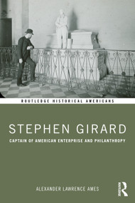 Stephen Girard (Captain of American Enterprise and Philanthropy) by Alexander Lawrence Ames, 9781032956794