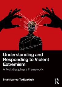Understanding and Responding to Violent Extremism (A Multidisciplinary Framework) by Shahrbanou Tadjbakhsh, 9781041013815