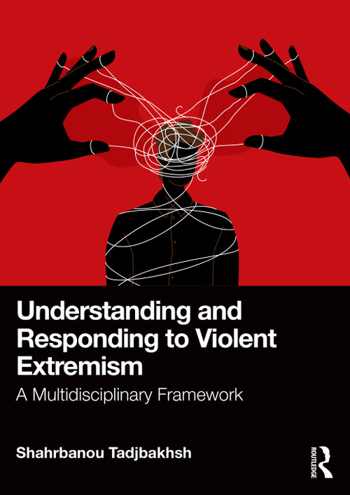Understanding and Responding to Violent Extremism (A Multidisciplinary Framework) by Shahrbanou Tadjbakhsh, 9781041013815