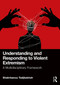 Understanding and Responding to Violent Extremism (A Multidisciplinary Framework) by Shahrbanou Tadjbakhsh, 9781041013815