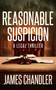 Reasonable Suspicion (A Legal Thriller) by James Chandler, 9781648756948