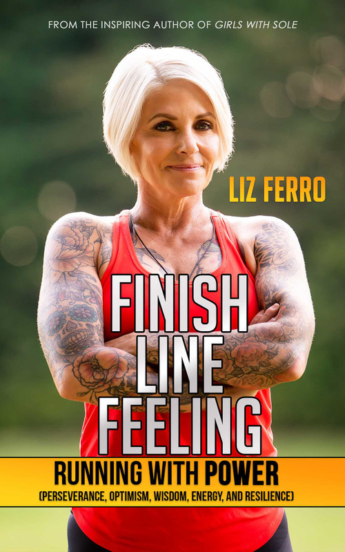 Finish Line Feeling (Running with Power (Perseverance, Optimism, Wisdom, Energy, and Resilience)) by Liz Ferro, 9781736241844