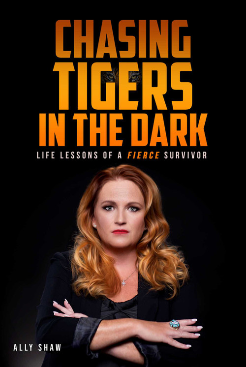 Chasing Tigers in the Dark (Life Lessons of a Fierce Survivor) by Ally Shaw, 9781736241882