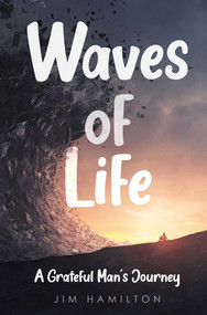 Waves of Life (A Grateful Man's Journey) by James Hamilton, 9781956769081