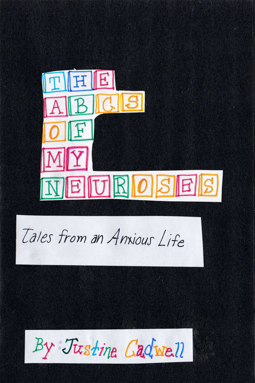 The ABCs of My Neuroses (Tales from an Anxious Life) by Justine Cadwell, 9781956769357