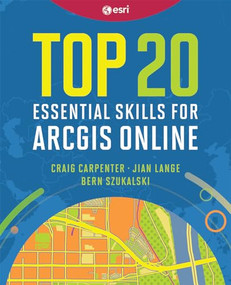 Top 20 Essential Skills for ArcGIS Online by Craig Carpenter, Jian  Lange, Bern Szukalski, 9781589489158