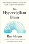 The Hypervigilant Brain (Rewiring Your Nervous System for Calm, Clarity, and Resilience) by Ben Ahrens, 9798217086009
