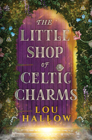 The Little Shop of Celtic Charms (An Irish Cottagecore Fantasy Romance) by Lou Hallow, 9781335003775
