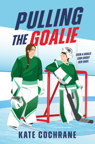 Pulling the Goalie (A Sapphic Hockey Romance) by Kate Cochrane, 9781335004055
