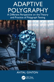 Adaptive Polygraphy (A Different Perspective on the Theory and Practice of Polygraph Testing) by Avital Ginton, 9781041100096