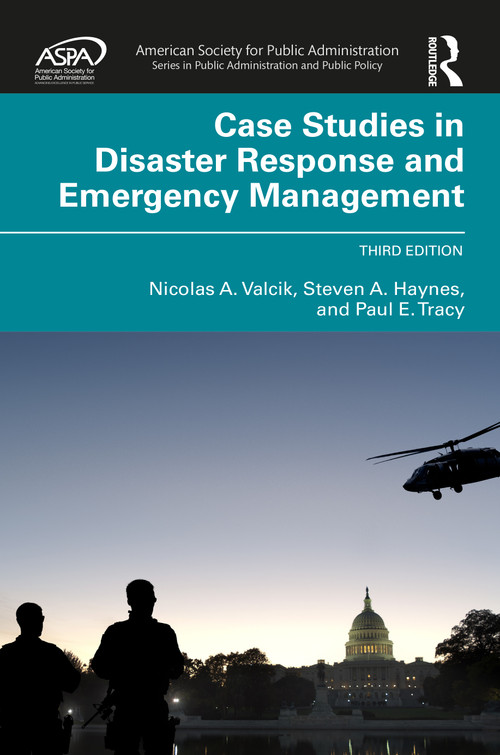 Case Studies in Disaster Response and Emergency Management by Nicolas A. Valcik, Steven Haynes, Paul E. Tracy, 9781041252542