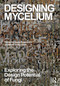 Designing Mycelium (Exploring the Design Potential of Fungi) by Assia Crawford, Jonathan Dessi-Olive, 9781041048213