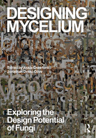 Designing Mycelium (Exploring the Design Potential of Fungi) by Assia Crawford, Jonathan Dessi-Olive, 9781041048213