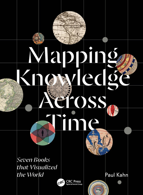 Mapping Knowledge Across Time (Seven Books that Visualized the World) by Paul Kahn, 9781041392798