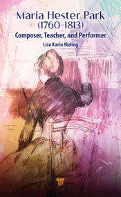 Maria Hester Park (1760-1813) (Composer, Teacher, and Performer) by Lise Karin Meling, 9789815129786