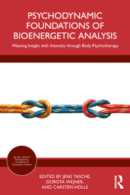 Psychodynamic Foundations of Bioenergetic Analysis (Weaving Insight with Intensity through Body-Psychotherapy) by Jens Tasche, Dorota Wejner, Carsten Holle, 9781041250661