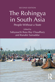 The Rohingya in South Asia (People Without a State) by Sabyasachi Basu Ray Chaudhury, Ranabir Samaddar, 9781041135517