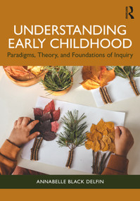 Understanding Early Childhood (Paradigms, Theory, and Foundations of Inquiry) by Annabelle Black Delfin, 9781041109259