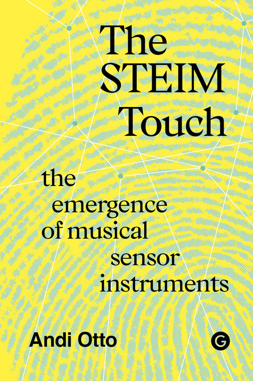 The STEIM Touch by Andi Otto, 9781915983459