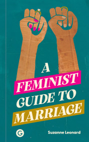A Feminist Guide to Marriage by Suzanne Leonard, 9781915983534