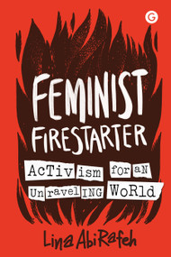 Feminist Firestarter (Activism for an Unraveling World) by Lina AbiRafeh, 9781915983619