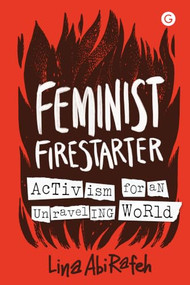 Feminist Firestarter (Activism for an Unraveling World) by Lina AbiRafeh, 9781915983619