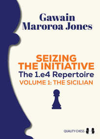 Seizing the Initiative: The 1.e4 Repertoire Volume 1 (The Sicilian) by Gawain Maroroa Jones, 9781784833251