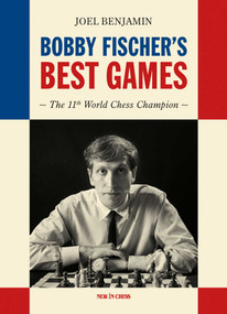 Bobby Fischer's Best Games (The Lasting Legacy of the American World Champion) by Joel Benjamin, 9789465470139