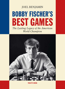 Bobby Fischer's Best Games (The Lasting Legacy of the American World Champion) by Joel Benjamin, 9789465470139
