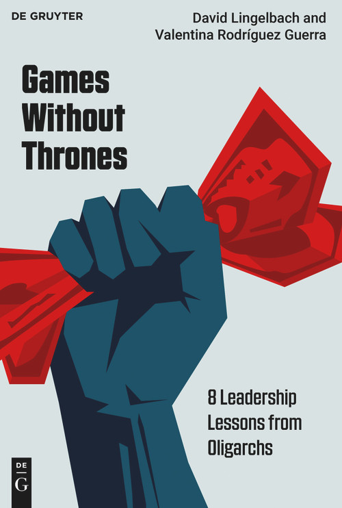 Games Without Thrones (8 Leadership Lessons From Oligarchs) by David Lingelbach, Valentina Rodríguez Guerra, 9783119145138