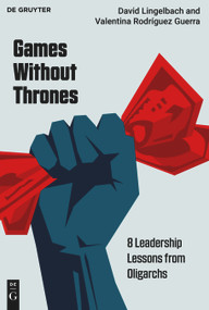 Games Without Thrones (8 Leadership Lessons from Oligarchs) by David Lingelbach, Valentina Rodríguez Guerra, 9783119145138