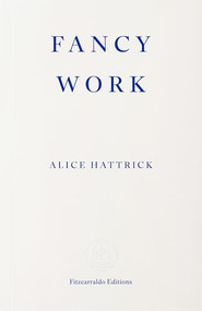 Fancy Work (Unpicking Past Lives) by Alice Hattrick, 9781804272374